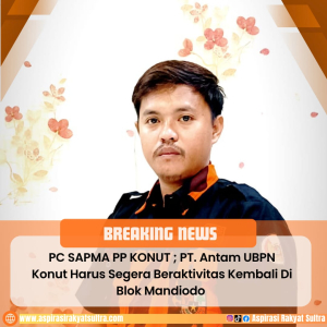 PC SAPMA PP Konut : PT.ANTAM Tbk. UPBN KONAWE UTARA Harus segera beraktifitas kembali di blok mandiodo