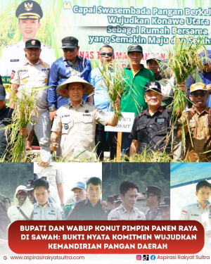 Bupati Konut H.Ikbar Pimpin Panen Raya di Sawa: Bukti Nyata Komitmen Wujudkan Kemandirian Pangan Daerah